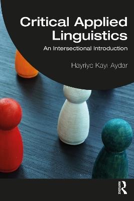 Critical Applied Linguistics: An Intersectional Introduction - Hayriye Kayi-Aydar - cover