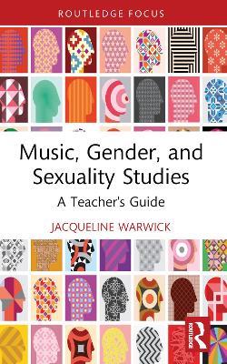 Music, Gender, and Sexuality Studies: A Teacher's Guide - Jacqueline Warwick - cover