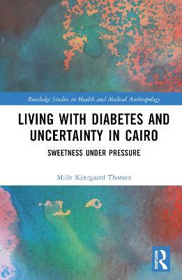 Living with Diabetes and Uncertainty in Cairo: Sweetness Under Pressure - Mille Kjærgaard Thorsen - cover