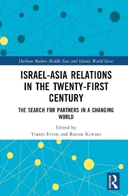 Israel-Asia Relations in the Twenty-First Century: The Search for Partners in a Changing World - cover