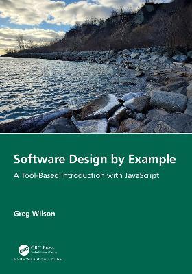 Software Design by Example: A Tool-Based Introduction with JavaScript - Greg Wilson - cover