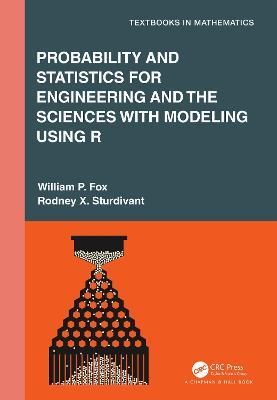 Probability and Statistics for Engineering and the Sciences with Modeling using R - Rodney X. Sturdivant,William P. Fox - cover