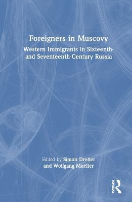 Foreigners in Muscovy: Western Immigrants in Sixteenth- and Seventeenth-Century Russia - cover