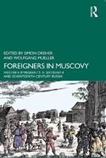 Foreigners in Muscovy: Western Immigrants in Sixteenth- and Seventeenth-Century Russia