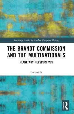 The Brandt Commission and the Multinationals: Planetary Perspectives - Bo Stråth - cover