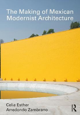 The Making of Mexican Modernist Architecture - Celia Esther Arredondo Zambrano - cover