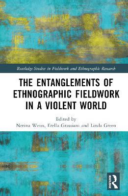 The Entanglements of Ethnographic Fieldwork in a Violent World - cover