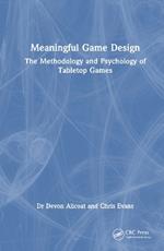 Meaningful Game Design: The Methodology and Psychology of Tabletop Games