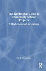 The Kinderchat Guide to Elementary School Projects: A Playful Approach to Learning