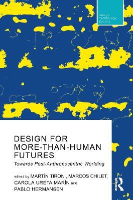 Design For More-Than-Human Futures: Towards Post-Anthropocentric Worlding - cover