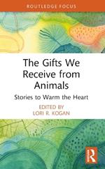 The Gifts We Receive from Animals: Stories to Warm the Heart