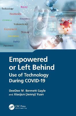 Empowered or Left Behind: Use of Technology During COVID-19 - DeeDee M. Bennett Gayle,Xiaojun (Jenny) Yuan - cover
