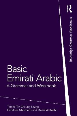 Basic Emirati Arabic: A Grammar and Workbook - Tommi Tsz-Cheung Leung,Dimitrios Ntelitheos,Meera Al Kaabi - cover