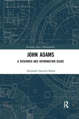 John Adams: A Research and Information Guide - Alexander Sanchez-Behar - cover