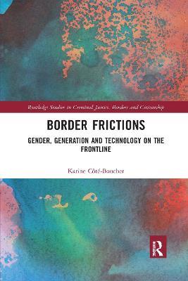 Border Frictions: Gender, Generation and Technology on the Frontline - Karine Côté-Boucher - cover