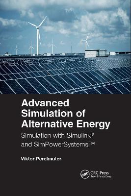 Advanced Simulation of Alternative Energy: Simulation with Simulink® and SimPowerSystems™ - Viktor M. Perelmuter - cover