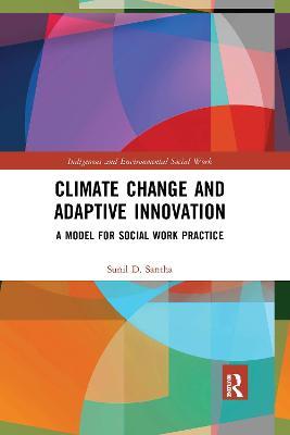 Climate Change and Adaptive Innovation: A Model for Social Work Practice - Sunil D. Santha - cover
