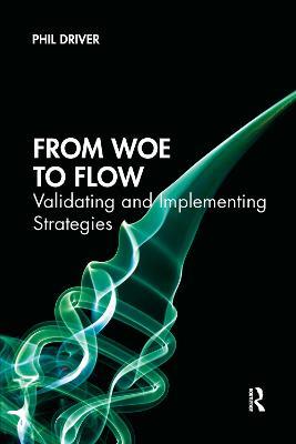 From Woe to Flow: Validating and Implementing Strategies - Phil Driver - cover