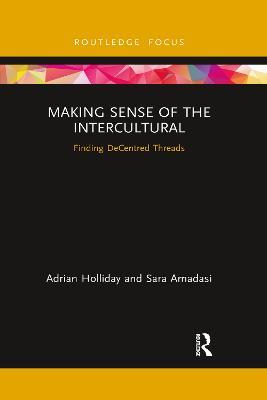 Making Sense of the Intercultural: Finding DeCentred Threads - Adrian Holliday,Sara Amadasi - cover