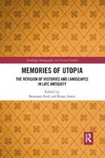 Memories of Utopia: The Revision of Histories and Landscapes in Late Antiquity