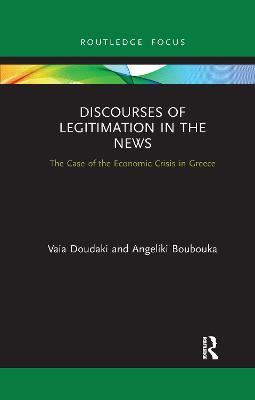 Discourses of Legitimation in the News: The Case of the Economic Crisis in Greece - Vaia Doudaki,Angeliki Boubouka - cover