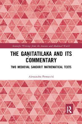 The Ga?itatilaka and its Commentary: Two Medieval Sanskrit Mathematical Texts - Alessandra Petrocchi - cover