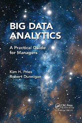 Big Data Analytics: A Practical Guide for Managers - Kim H. Pries,Robert Dunnigan - cover