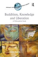 Buddhism, Knowledge and Liberation: A Philosophical Study