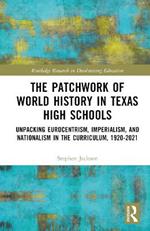 The Patchwork of World History in Texas High Schools: Unpacking Eurocentrism, Imperialism, and Nationalism in the Curriculum, 1920-2021