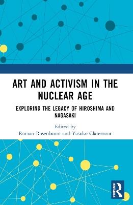 Art and Activism in the Nuclear Age: Exploring the Legacy of Hiroshima and Nagasaki - cover