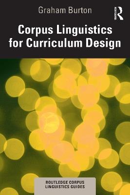 Corpus Linguistics for Curriculum Design - Graham Burton - cover