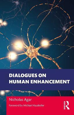 Dialogues on Human Enhancement - Nicholas Agar - cover