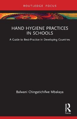 Hand Hygiene Practices in Schools: A Guide to Best-Practice in Developing Countries - Balwani Chingatichifwe Mbakaya - cover