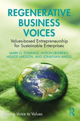 Regenerative Business Voices: Values-based Entrepreneurship for Sustainable Enterprises - Mark G. Edwards,Anton Lindberg,Melker Larsson - cover