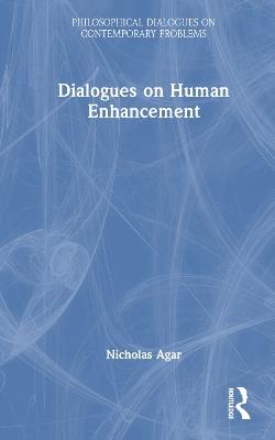 Dialogues on Human Enhancement - Nicholas Agar - cover