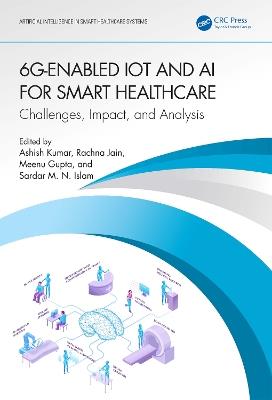 6G-Enabled IoT and AI for Smart Healthcare: Challenges, Impact, and Analysis - cover