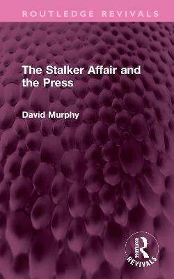 The Stalker Affair and the Press - David Murphy - cover
