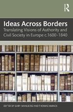 Ideas Across Borders: Translating Visions of Authority and Civil Society in Europe c.1600–1840