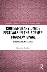 Contemporary Dance Festivals in the Former Yugoslav Space: (in)dependent Scenes