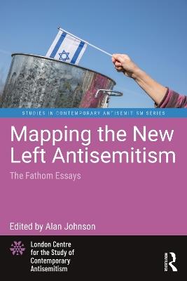 Mapping the New Left Antisemitism: The Fathom Essays - cover
