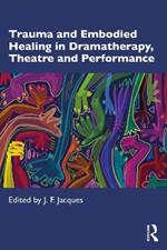 Trauma and Embodied Healing in Dramatherapy, Theatre and Performance
