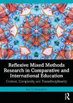 Reflexive Mixed Methods Research in Comparative and International Education: Context, Complexity, and Transdisciplinarity