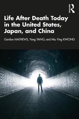 Life After Death Today in the United States, Japan, and China - Gordon Mathews,Yang Yang,Miu Ying Kwong - cover