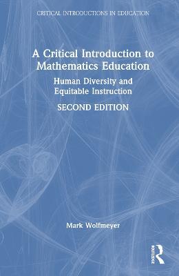 A Critical Introduction to Mathematics Education: Human Diversity and Equitable Instruction - Mark Wolfmeyer - cover
