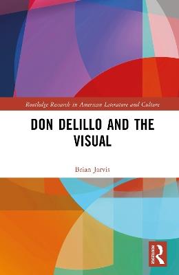 Don DeLillo and the Visual - Brian Jarvis - cover