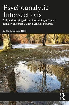 Psychoanalytic Intersections: Selected Writing of the Austen Riggs Center Erikson Institute Visiting Scholar Program - cover
