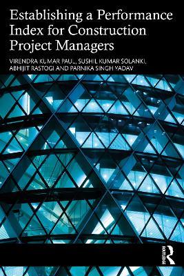 Establishing a Performance Index for Construction Project Managers - Virendra Kumar Paul,Sushil Kumar Solanki,Abhijit Rastogi - cover