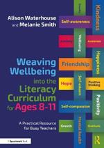 Weaving Wellbeing into the Literacy Curriculum for Ages 8-11: A Practical Resource for Busy Teachers