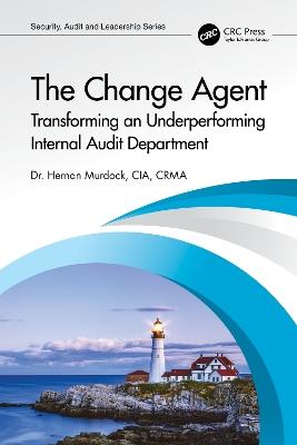 The Change Agent: Transforming an Underperforming Internal Audit Department - Hernan Murdock - cover