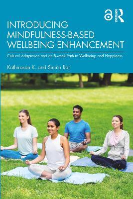 Introducing Mindfulness-Based Wellbeing Enhancement: Cultural Adaptation and an 8-week Path to Wellbeing and Happiness - Kathirasan K.,Sunita Rai - cover